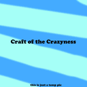 Craft of the Crazyness