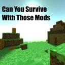 Can You Survive With Those Mods ?