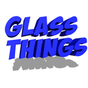 Glass Things