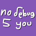 No Debug 5 You