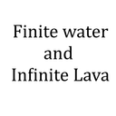 Finite Water & Infinite Lava