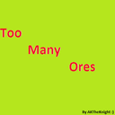 Too Many Ores