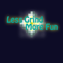 Less Grind, More Fun