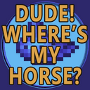 Dude! Where's my Horse?