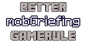 Better mobGriefing GameRule