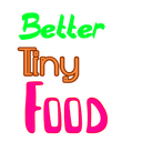 Better Tiny Food