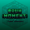 Bruh [Moment]: Yes! Edition