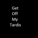 Get Off My Tardis