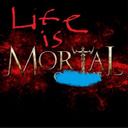 Life is Mortal