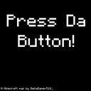 Press Da Button!