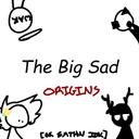 The Big Sad Origins