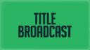 TitleBroadcast