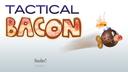 TacticalBacon