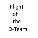 Flight of the D-Team